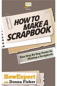 How To Scrapbook - Your Step-By-Step Guide To Scrapbooking