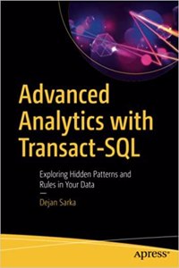 Advanced Analytics With Transact-Sql: Exploring Hidden Patterns And Rules In Your Data