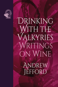 Drinking with the Valkyries: Writings on Wine