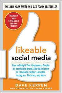 Likeable Social Media, Revised and Expanded: How to Delight Your Customers, Create an Irresistible Brand, and Be Amazing on Facebook, Twitter, Linkedin, Instagram, Pinterest, and More