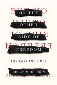 On the Other Side of Freedom: The Case for Hope: The Case for Hope