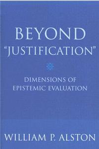 Beyond "Justification": Dimensions of Epistemic Evaluation