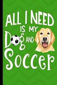 All I Need Is My Dog And Soccer