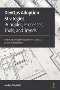 DevOps Adoption Strategies: Embracing DevOps through effective culture, people, and processes