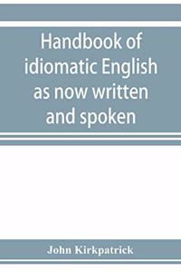 Handbook of idiomatic English as now written and spoken