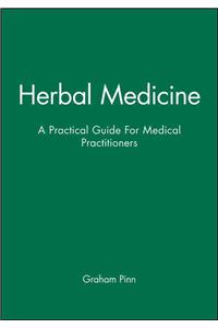 Herbal Medicine: A Practical Guide for Medical Practitioners: A Practical Guide for Medical Practitioners