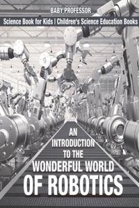 Introduction to the Wonderful World of Robotics - Science Book for Kids Children's Science Education Books