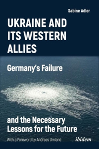 Ukraine and Its Western Allies: Germany&#700;s Failure and the Necessary Lessons for the Future
