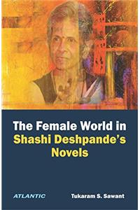 The Female World in Shashi Deshpande’s Novels