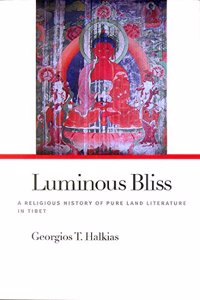 Luminous Bliss: A Religious History of Pure Land Literature in Tibet