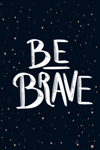 Be Brave