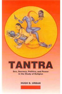 Tantra: Sex, Secrecy, Politics and Power in the Study of Religion