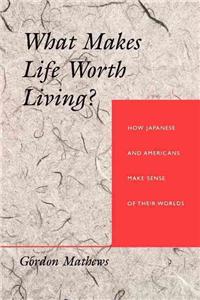 What Makes Life Worth Living? How Japanese and Americans Make Sense of Their Worlds