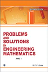 Problems And Solutions In Engineering Mathematics (Sem-I & Ii) Part-I