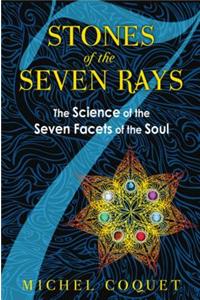 Stones of the Seven Rays: The Science of the Seven Facets of the Soul