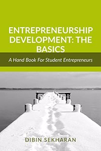 Entrepreneurship Development: The Basics: An Academic Guide For Student Entrepreneurs