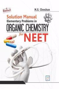 Sloution Manual Elementary Problems in ORGANIC CHEMISTRY for NEET (Shri Balaji, M.S.Chouhan)