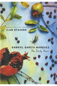 Gabriel García Márquez: The Early Years: The Early Years