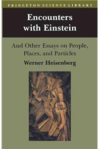 Encounters with Einstein: And Other Essays on People, Places, and Particles