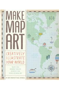 Make Map Art: Creatively Illustrate Your World