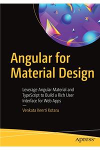 Angular for Material Design: Leverage Angular Material and Typescript to Build a Rich User Interface for Web Apps