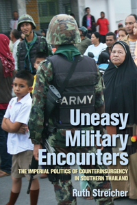 Uneasy Military Encounters: The Imperial Politics of Counterinsurgency in Southern Thailand