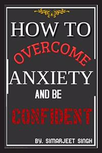 How to overcome anxiety and become confident