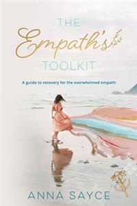 Empath's Toolkit: A Guide to Recovery for the Overwhelmed Empath