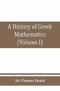 history of Greek mathematics (Volume I) From thales to Euclid