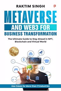Metaverse and WEB3 for Business Transformation: The Ultimate Guide to Stay Ahead in NFT, Blockchain and Virtual World