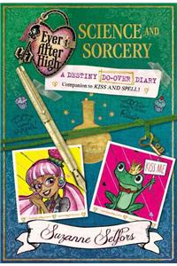 Ever After High: Science and Sorcery: A Destiny Do-Over Diary: A Destiny Do-over Diary