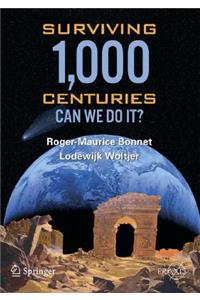 Surviving 1000 Centuries: Can We Do It?