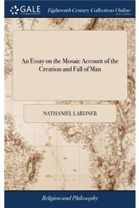 An Essay on the Mosaic Account of the Creation and Fall of Man