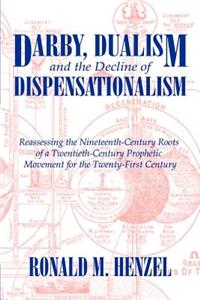 Darby, Dualism, and the Decline of Dispensationalism