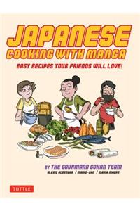 Japanese Cooking with Manga: 59 Easy Recipes Your Friends Will Love!