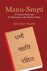 Manu Smriti: A Critical Study and Its Relevance in the Modern Times