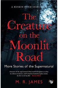 The Creature on the Moonlit Road: More Stories of the Supernatural