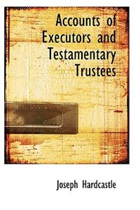 Accounts of Executors and Testamentary Trustees