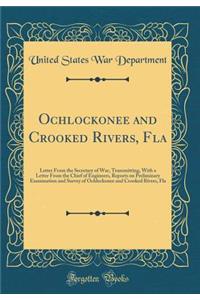 Ochlockonee and Crooked Rivers, Fla: Letter from the Secretary of War, Transmitting, with a Letter from the Chief of Engineers, Reports on Preliminary Examination and Survey of Ochlockonee and Crooked Rivers, Fla (Classic Reprint)