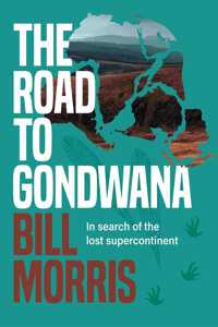 Road to Gondwana: In Search of the Lost Supercontinent