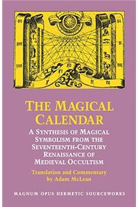 Magical Calendar: A Synthesis of Magial Symbolism from the Seventeenth-Century Renaissance of Medieval Occultism