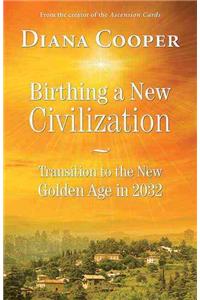 Birthing a New Civilization: Transition to the Golden Age in 2032