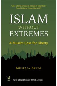 Islam Without Extremes: A Muslim Case for Liberty