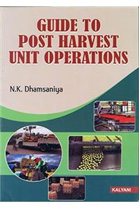 Guide to Post Harvest Unit Operations