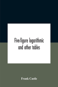 Five-Figure Logarithmic And Other Tables