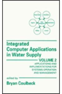 Integrated Computer Applications in Water Supply : Applications and Implementations for Systems Operation and Management: Mechanical Engineering Resea