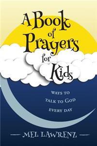 Book of Prayers for Kids: ways to talk to God every day