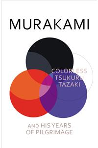 Colorless Tsukuru Tazaki and His Years of Pilgrimage