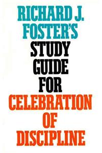 Richard J. Foster's Study Guide for Celebration of Discipline