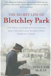 The Secret Life of Bletchley Park: The WWII Codebreaking Centre and the Men and Women Who Worked There